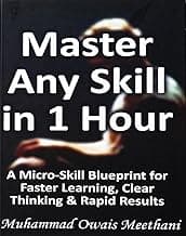 MASTER ANY SKILL IN 1 HOUR: A Micro-Skill Blueprint for Faster Learning, Clear Thinking & Rapid Results