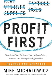 Profit First: Transform Your Business from a Cash-Eating Monster to a Money-Making Machine (Entrepreneurship Simplified)