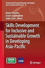 Skills Development for Inclusive and Sustainable Growth in Developing Asia-Pacific (Technical and Vocational Education and Training: Issues, Concerns and Prospects Book 19)