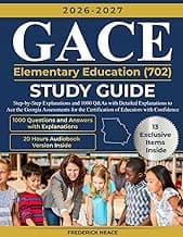 GACE Elementary Education (702) Study Guide: Step-by-Step Explanations and 1000 Q&As with Detailed Explanations to Ace the Georgia Assessments for the Certification of Educators with Confidence