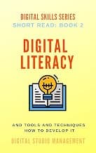 DIGITAL LITERACY. Tools and Techniques How to Develop it.: Digital Skills Series. Short Read: BOOK 2.