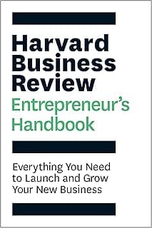 The Harvard Business Review Entrepreneur's Handbook: Everything You Need to Launch and Grow Your New Business